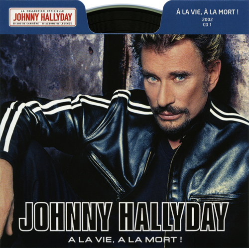Collection Johnny Hallyday 2002 A la vie, A la mort  275380-1  CD 1