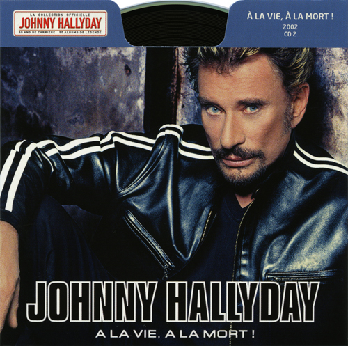 Collection Johnny Hallyday 2002 A la vie, A la mort  275380-2  CD 2